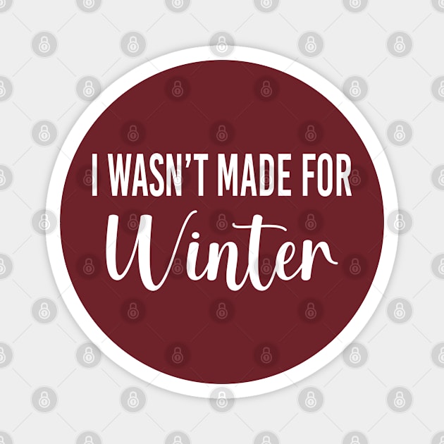 Funny Christmas Gift For Winter Haters, I Hate The Cold - I Wasnt Made For Winter Magnet by EleganceSpace